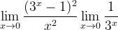 \dpi{120} \lim_{x\rightarrow 0}\frac{(3^{x}-1)^{2}}{x^{2}}\lim_{x\rightarrow 0}\frac{1}{3^{x}}